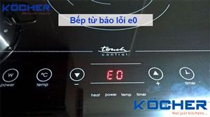 Nguyên nhân và cách xử lý bếp từ báo lỗi E0
