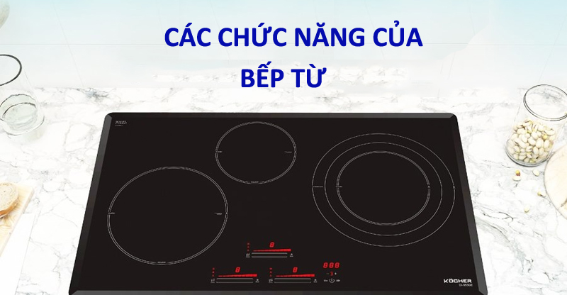 【15+】Các chức năng của bếp từ 