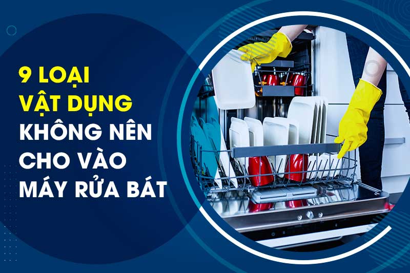 Những vật dụng chớ dại cho vào máy rửa bát kẻo hối không kịp?