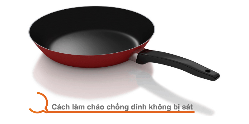 Cách làm chảo chống dính không bị sát