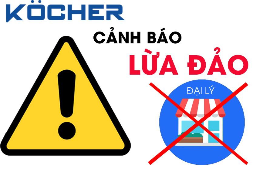 CẢNH BÁO LỪA ĐẢO: ĐẠI LÝ KHÔNG CHÍNH HÃNG KOCHER