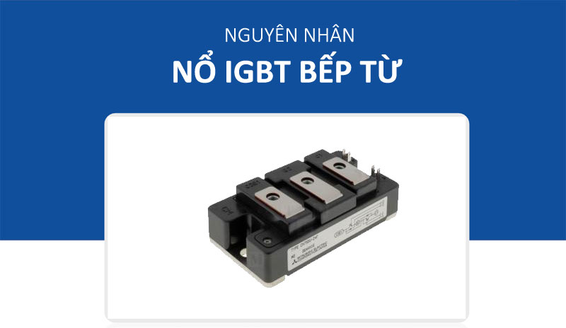 Nguyên nhân nổ igbt bếp từ