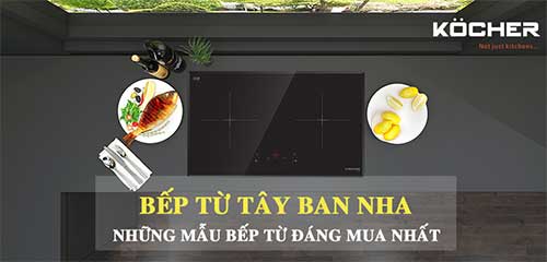 Bếp từ Tây Ban Nha có tốt không? Bếp từ Tây Ban Nha có tốt không?