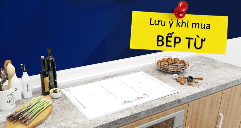 Tất tần tật những lưu ý khi mua bếp từ bạn không nên bỏ qua