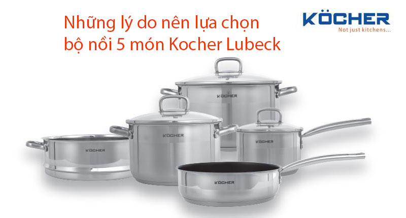 Những lý do nên lựa chọn bộ nồi 5 món Kocher Lubeck 