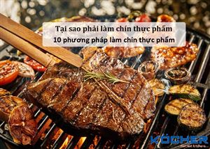 Tại sao phải làm chín thực phẩm? Các phương pháp làm chín thực phẩm